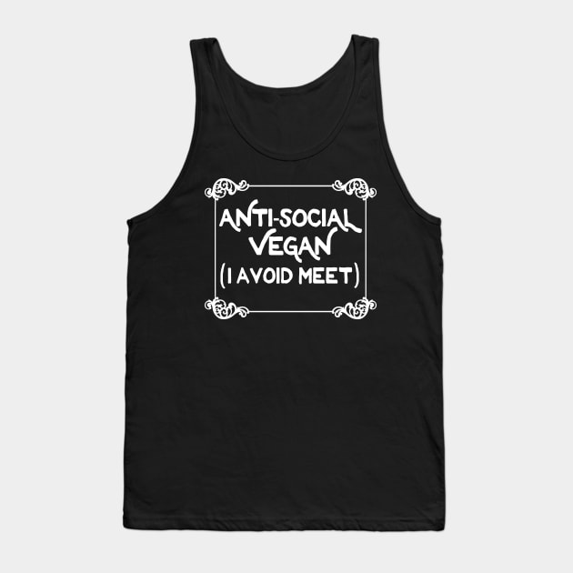 Anti-Social Vegan - I Avoid Meet  - Funny Slogan Design Tank Top by DankFutura